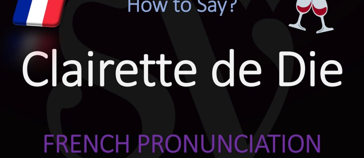 How to Pronounce Clairette de Die? French Sparkling Wine Pronunciation