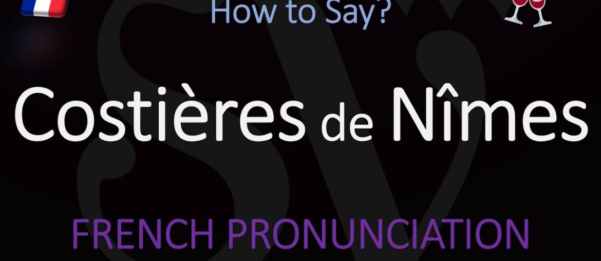 How to Pronounce Costières de Nîmes? French Rhône WIne Pronunciation