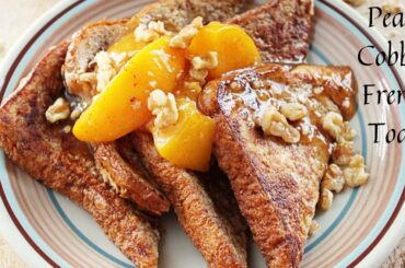 Peach Cobbler French Toast | French Toast