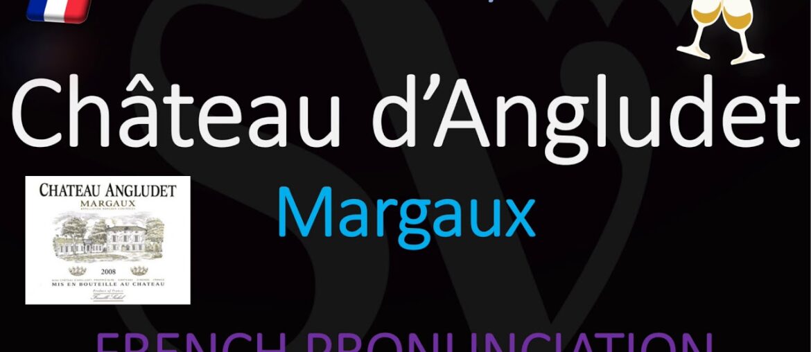 How to Pronounce Château d’Angludet? French Margaux Wine Pronunciation