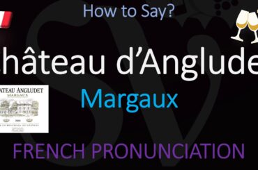 How to Pronounce Château d’Angludet? French Margaux Wine Pronunciation