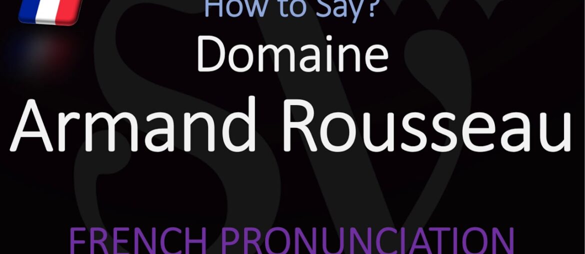 Pronounce Domaine Armand Rousseau (CORRECTLY)