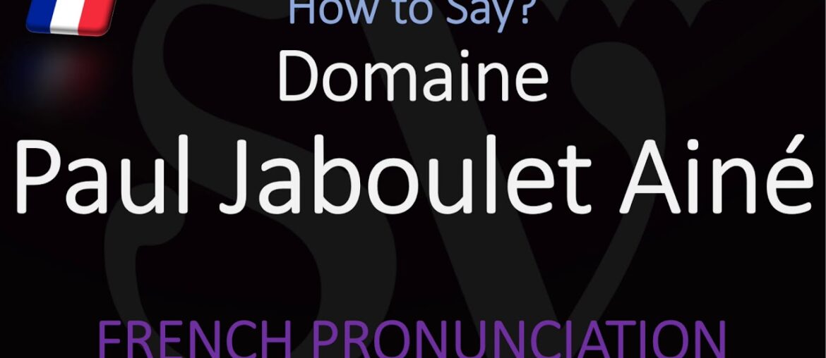 How to Pronounce Paul Jaboulet Ainé? Top French Rhône Winery
