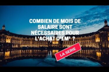 Quel est le prix de l'immobilier en France en nombre de mois de salaires ? - Paris VS Bordeaux
