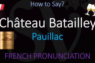 How to Pronounce Château Batailley? (CORRECTLY) 1855 Pauillac Grand Cru French Wine Pronunciation