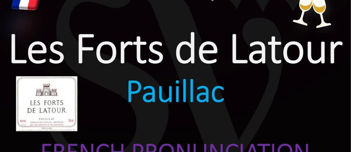 How to Pronounce Les Forts de Latour? Château Latour's Second Wine How to Pronounce Les Forts de Latour? Château Latour's Second Wine