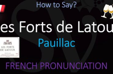 How to Pronounce Les Forts de Latour? Château Latour's Second Wine
