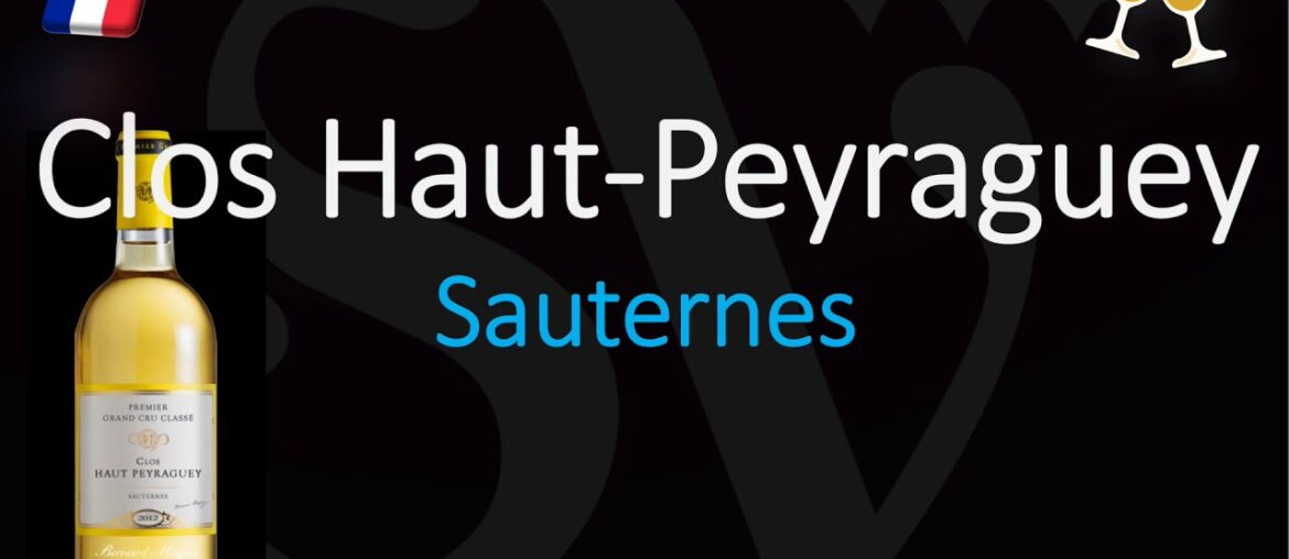 Clos Haut Peyraguey? (Bernard Magrez) 1855 Sauternes Grand Cru French Wine Pronunciation