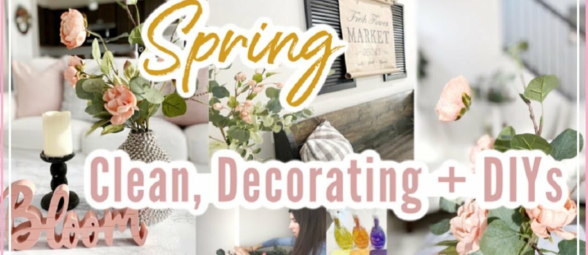 Spring Decorate With Me 2020 |  Clean, Decorate + Spring DIY Decor | Spring Home Tour |