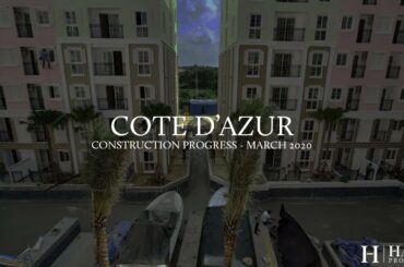 Cote d'Azur - Construction Update (March 2020) | HALIT Properties