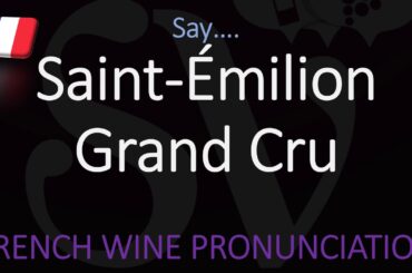 How to Pronounce Saint Émilion Grand Cru? French Bordeaux Wine Pronunciation