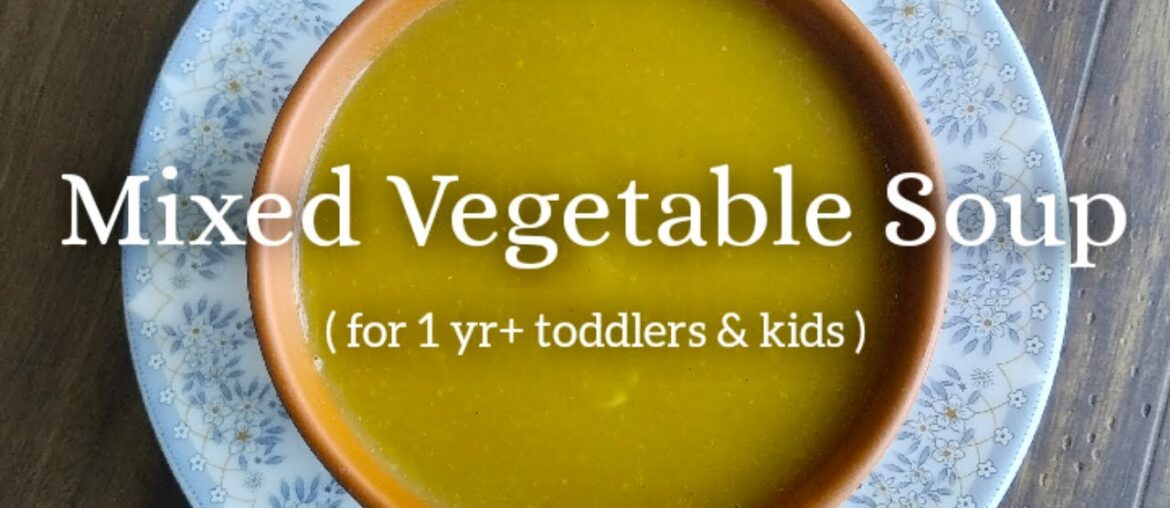 Mixed Vegetable Soup Recipe For 1 Year+ Toddlers & Kids | Immune-Boosting, Healthy Baby Food