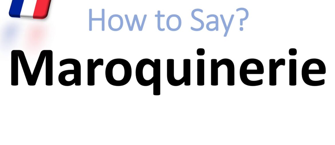How to Pronounce Maroquinerie? What is It? French Translation & Definition (Louis Vuitton)