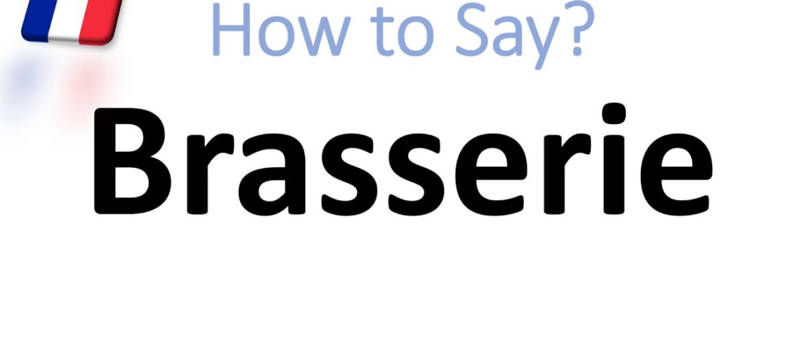What is a Brasserie? How to Pronounce it? French Meaning & Pronunciation (Parisian Brasserie) What is a Brasserie? How to Pronounce it? French Meaning & Pronunciation (Parisian Brasserie)
