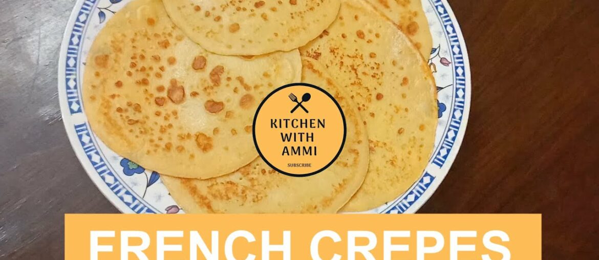 Homemade Recipe of Crepes | French Crepes Recipe | Kitchen with Ammi Homemade Recipe of Crepes | French Crepes Recipe | Kitchen with Ammi