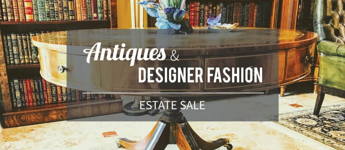 Antiques & Designer Fashion Estate Sale Antiques & Designer Fashion Estate Sale