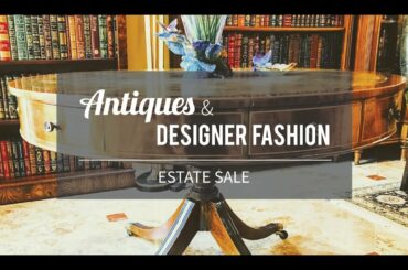 Antiques & Designer Fashion Estate Sale