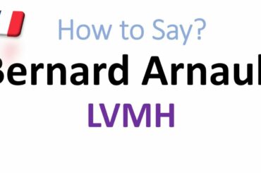 How to Pronounce Bernard Arnault? (CORRECTLY) Who is He? (LVMH French Luxury Group CEO)