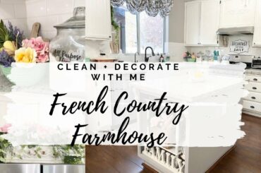 NEW! CLEAN & DECORATE WITH ME | FRENCH COUNTRY FARMHOUSE KITCHEN | MONICA ROSE