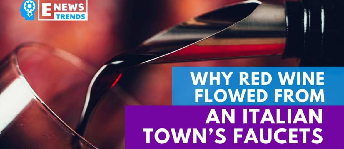 Why Red Wine Flowed From An Italian Town’s Faucets Why Red Wine Flowed From An Italian Town’s Faucets