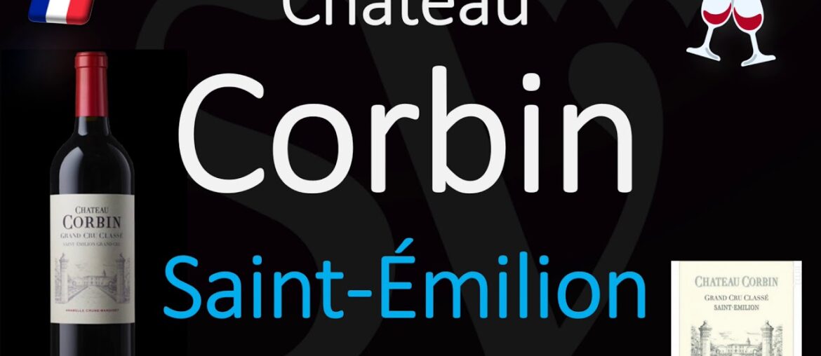 How to Pronounce Château Corbin? Saint-Émilion Grand Cru French Pronunciation How to Pronounce Château Corbin? Saint-Émilion Grand Cru French Pronunciation