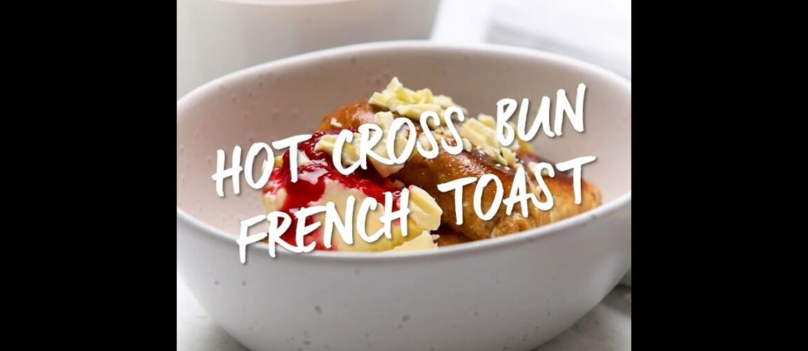 Hot Cross Bun French Toast Hot Cross Bun French Toast