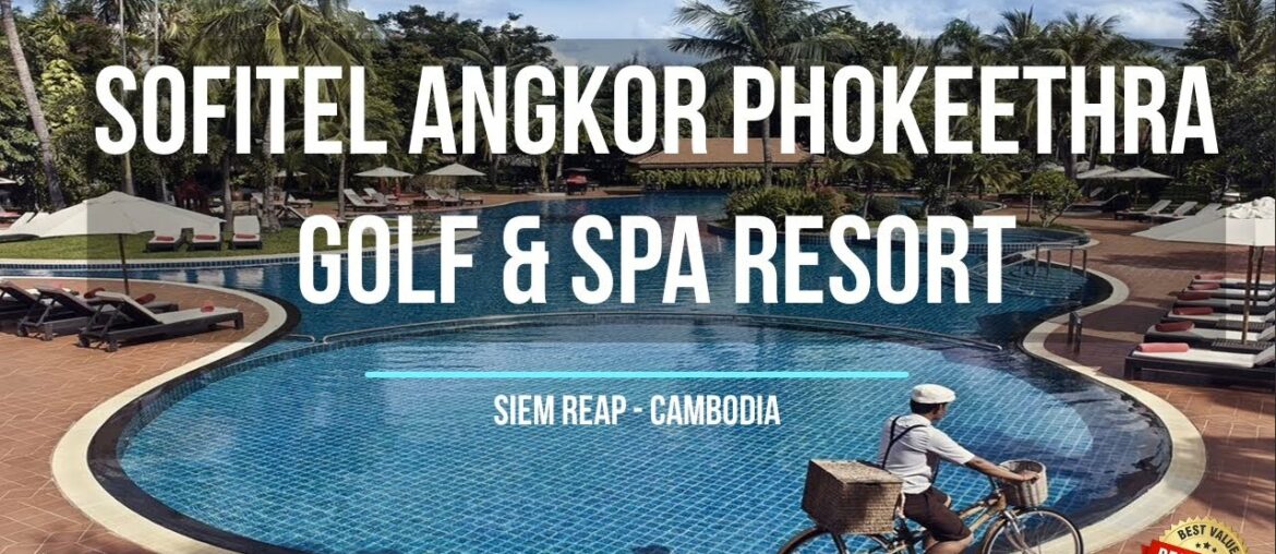 Sofitel Angkor Phokeethra Golf & Spa Resort – Siem Reap, Cambodia Sofitel Angkor Phokeethra Golf & Spa Resort - Siem Reap, Cambodia