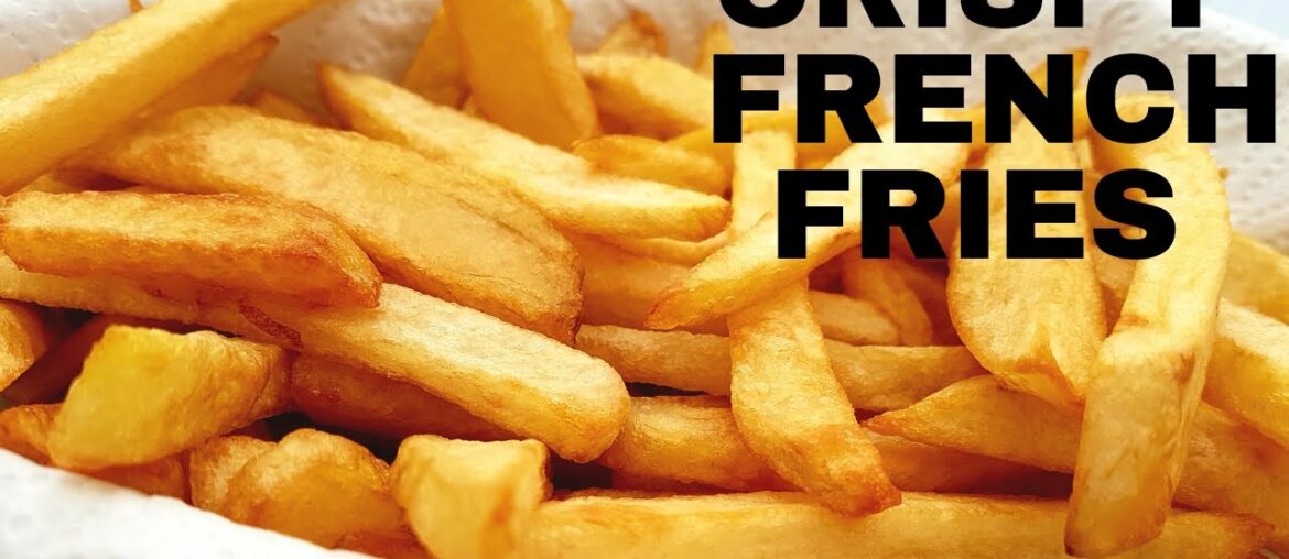 HOW TO MAKE CRISPY FRENCH FRIES || HOMEMADE PERFECT FRENCH FRIES RECIPE