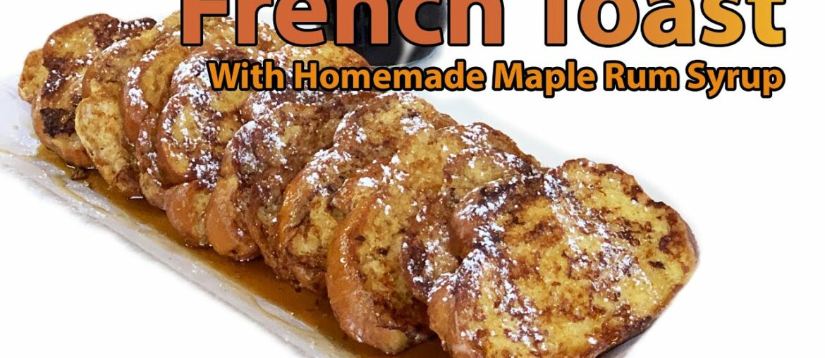 French Toast with Maple Rum Syrup| Chef Lorious