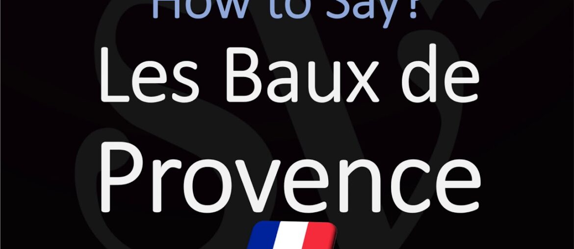 How to Pronounce Les Baux de Provence? French Village, Rosé Wine Pronunciation
