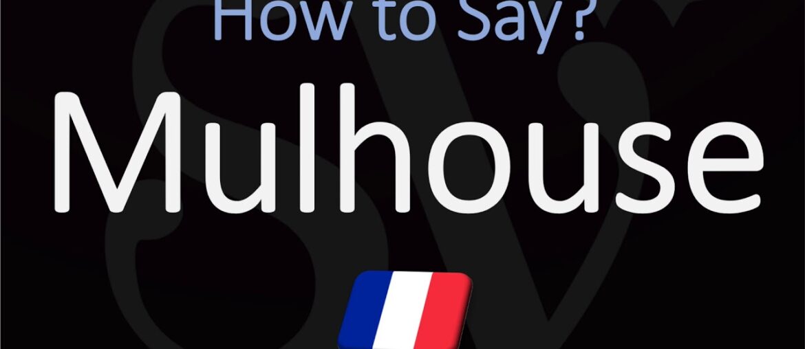 How to Pronounce Mulhouse? | French Alsace City Pronunciation