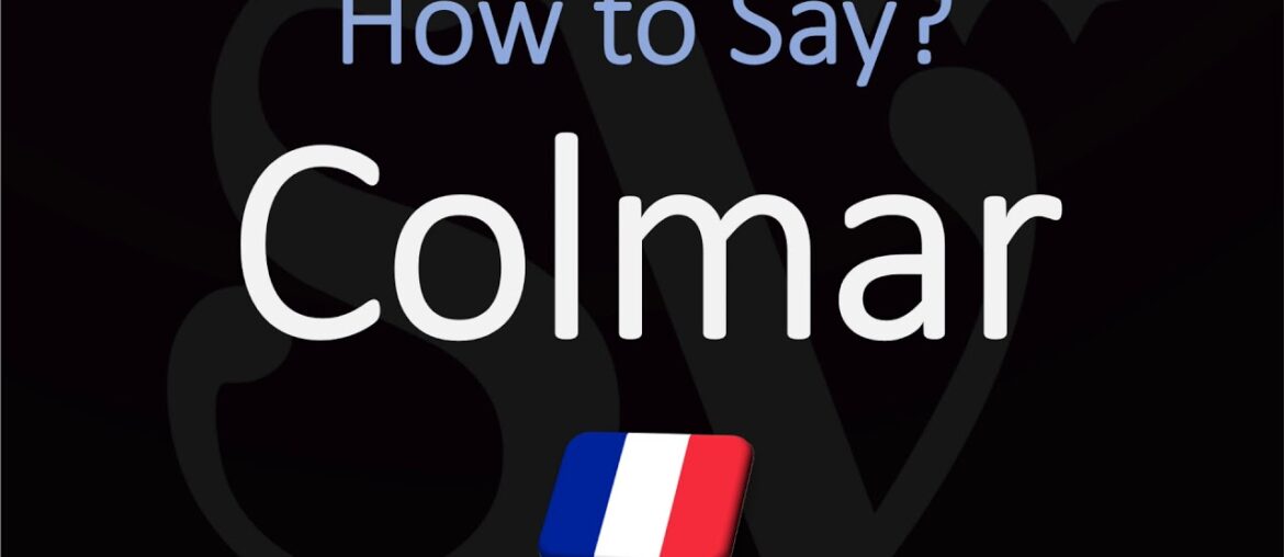 How to Pronounce Colmar? | French Alsace City Pronunciation How to Pronounce Colmar? | French Alsace City Pronunciation