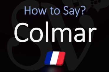 How to Pronounce Colmar? | French Alsace City Pronunciation