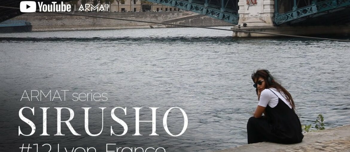 Sirusho - ARMAT series | #12 Lyon, France