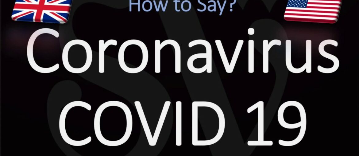 How to Pronounce Coronavirus and COVID-19? How to Pronounce Coronavirus and COVID-19?