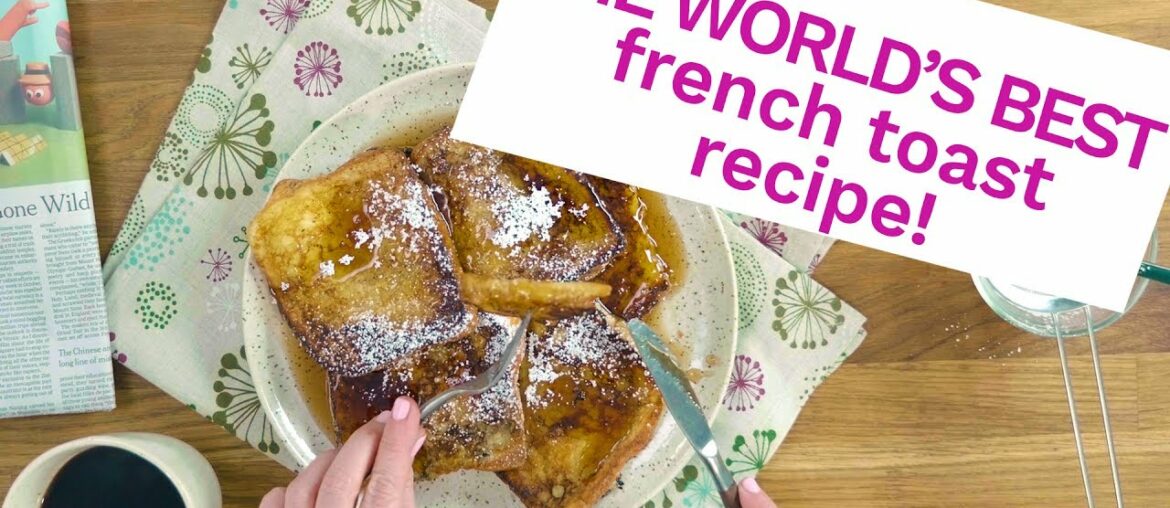 The Best French Toast Recipe To Put Pancakes to Shame The Best French Toast Recipe To Put Pancakes to Shame