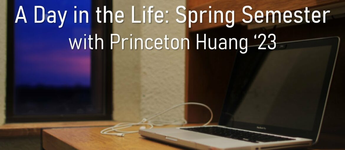 A Day in the Life: Spring Semester with Princeton Huang '23