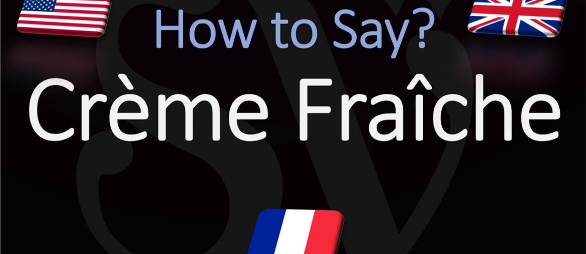 How to Pronounce Crème Fraîche? (CORRECTLY) English, American, French Pronunciation
