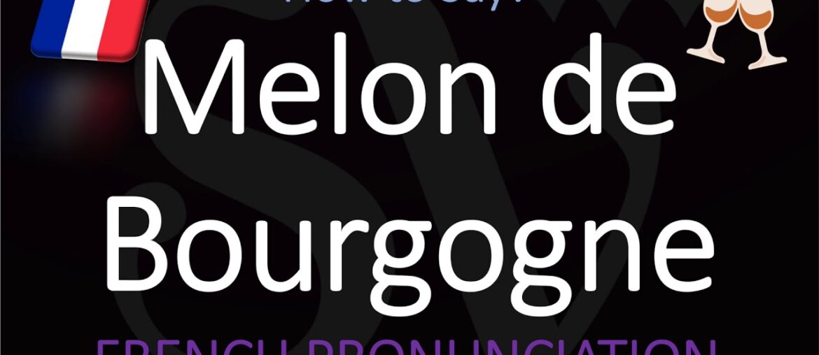 How to Pronounce Melon de Bourgogne? French Muscadet Wine Grape Pronunciation