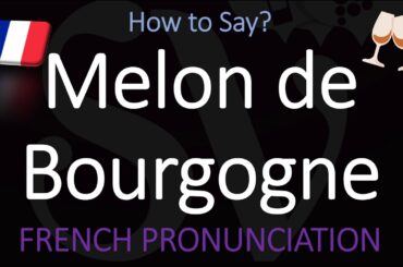 How to Pronounce Melon de Bourgogne? French Muscadet Wine Grape Pronunciation