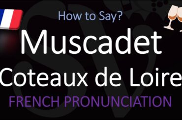 How to Pronounce Muscadet Coteaux de Loire? French Loire Wine Pronunciation