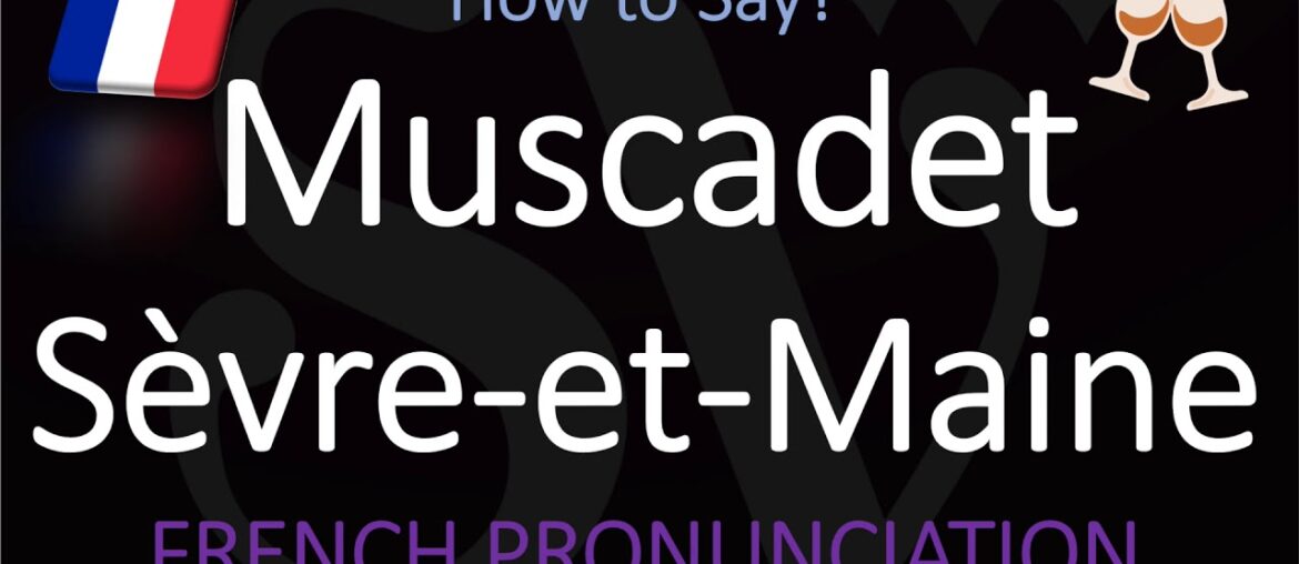 How to Pronounce Muscadet Sèvre et Maine? French Loire Wine Pronunciation