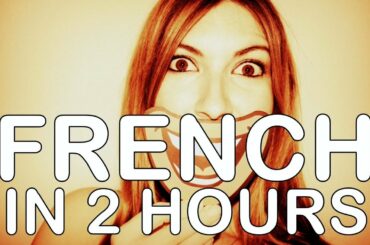 Learn French In 2 Hours - French Words You should Know For Sure