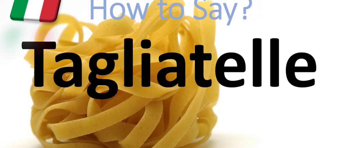 How to Pronounce Tagliatelle? (CORRECTLY) Italian Pasta Pronunciation