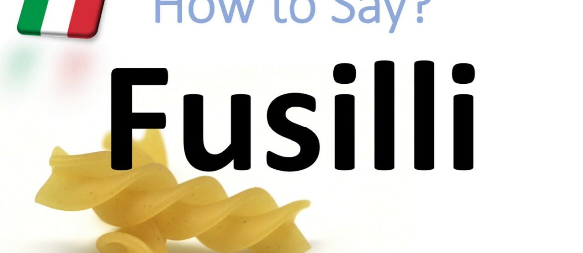 How to Pronounce Fusilli? Italian Pasta Pronunciation