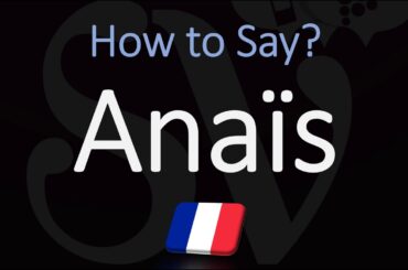 How to Pronounce Anaïs? French Name Pronunciation (Native Speaker)