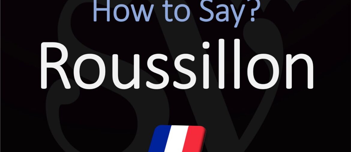 How to Pronounce Roussillon? French Region Pronunciation How to Pronounce Roussillon? French Region Pronunciation