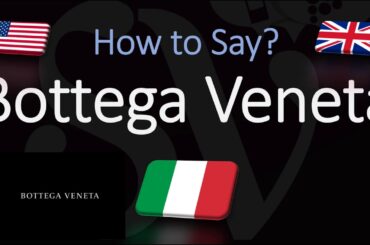 How to Pronounce Bottega Veneta? | English, American, Italian Pronunciation