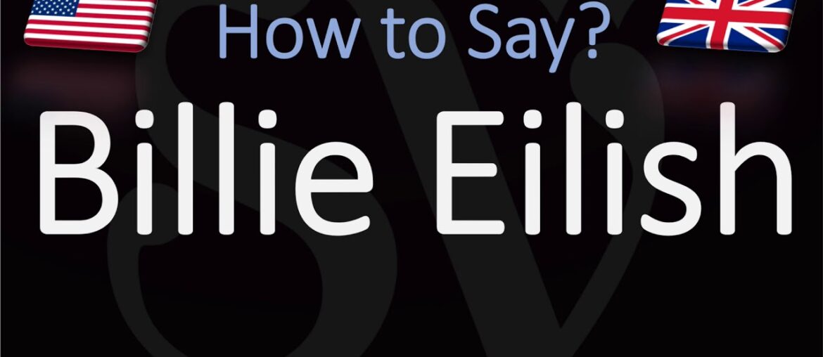 How to Pronounce Billie Eilish? (CORRECTLY) American Singer Pronunciation