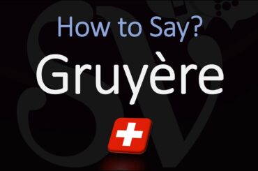 How to Pronounce Gruyère? (CORRECTLY) Swiss French Pronunciation